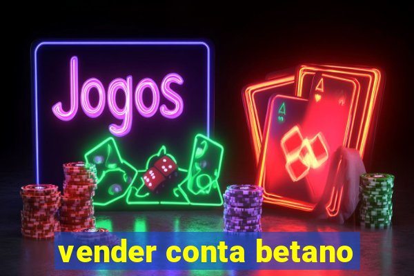 vender conta betano